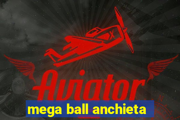 mega ball anchieta